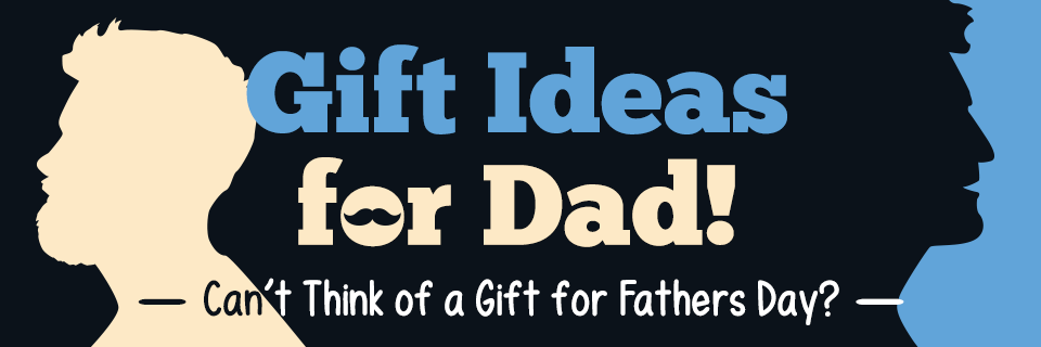 Gift Ideas for Dad! Can't Think of a Gift for Fathers Day?
