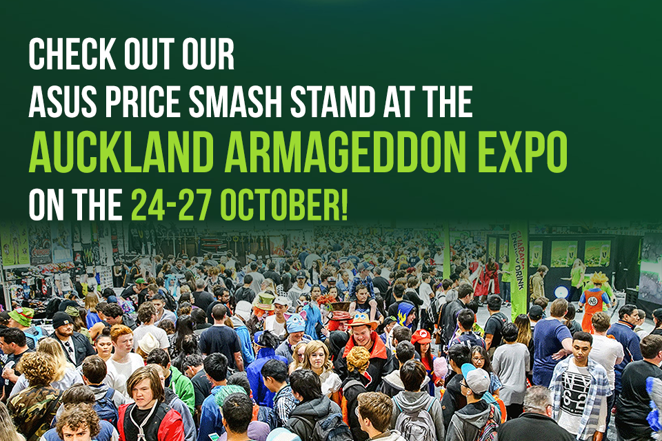 Check our ASUS Price SMASH stand at the Auckland Armageddon Expo!