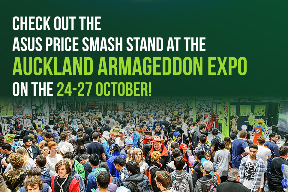 Check the ASUS Price SMASH stand at the Auckland Armageddon Expo!