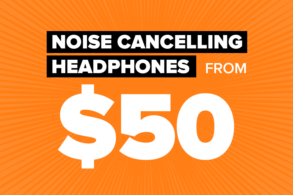 Noise Cancelling Headphones from $50
