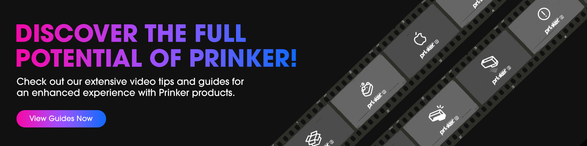 Prinker Video Guides
